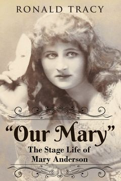 portada "Our Mary": The Stage Life of Mary Anderson (en Inglés)