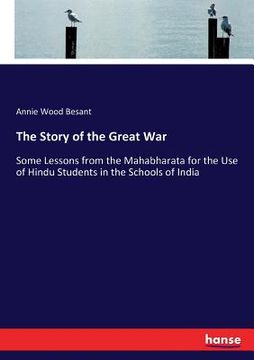 portada The Story of the Great War: Some Lessons from the Mahabharata for the Use of Hindu Students in the Schools of India (en Inglés)