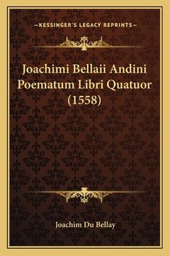 portada Joachimi Bellaii Andini Poematum Libri Quatuor (1558) (en Latin)