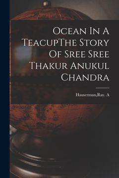 portada Ocean In A TeacupThe Story Of Sree Sree Thakur Anukul Chandra (en Inglés)