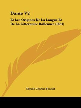 portada Dante V2: Et Les Origines De La Langue Et De La Litterature Italiennes (1854) (in French)