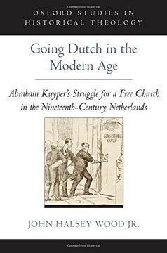 portada Going Dutch in the Modern Age: Abraham Kuyper's Struggle for a Free Church in the Netherlands (en Inglés)