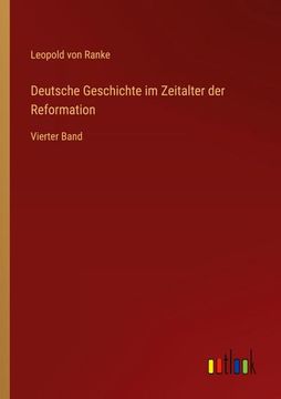 portada Deutsche Geschichte im Zeitalter der Reformation: Vierter Band (in German)