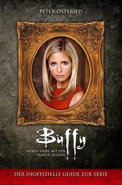 portada Buffy - Sieben Jahre mit der Vampir-Jägerin: Der inoffizielle Guide zur Serie (in German)