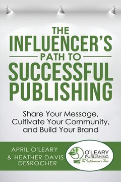 portada The Influencer's Path to Successful Publishing: Share Your Message, Cultivate Your Community, and Build Your Brand (en Inglés)