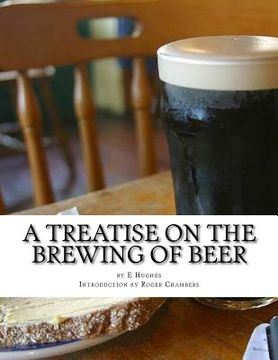 portada A Treatise on the Brewing of Beer: or How To Make Beer (en Inglés)