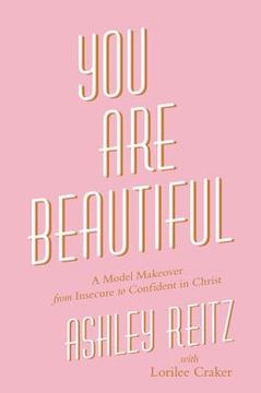 portada You Are Beautiful: A Model Makeover from Insecure to Confident in Christ (en Inglés)