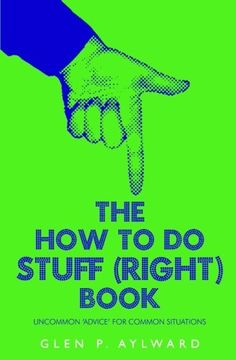 portada The how to do Stuff (Right) Book: Uncommon 'advice' for Common Situations (en Inglés)