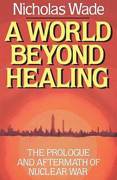 portada a world beyond healing: the prologue and aftermath of nuclear war (en Inglés)
