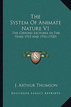 portada the system of animate nature v1 the system of animate nature v1: the gifford lectures in the years 1915 and 1916 (1920) the gifford lectures in the ye (en Inglés)