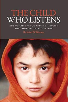 portada The Child Who Listens: One Woman, One Boy and the Miracles That Brought Them Together (en Inglés)