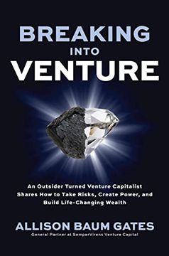 portada Breaking Into Venture: An Outsider Turned Venture Capitalist Shares How to Take Risks, Create Power, and Build Life-Changing Wealth (en Inglés)