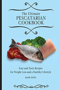 portada The Ultimate Pescatarian Cookbook: Easy and Tasty Recipes for Weight Loss and a Healthy Lifestyle (in English)