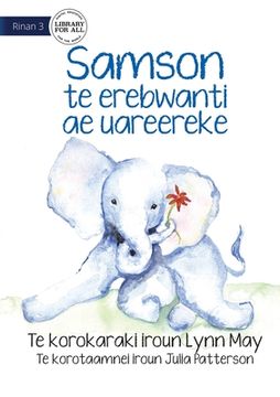 portada Samson the Baby Elephant - Samson te erebwanti ae uareereke (Te Kiribati) (en Inglés)