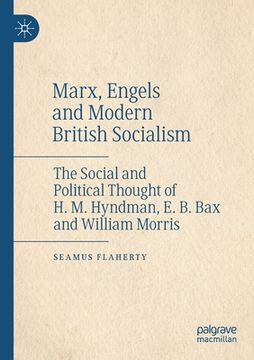 portada Marx, Engels and Modern British Socialism: The Social and Political Thought of H. M. Hyndman, E. B. Bax and William Morris (en Inglés)