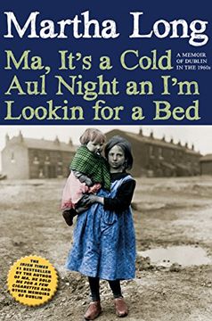 portada Ma, It's a Cold Aul Night an I'm Lookin for a Bed: A Memoir of Dublin in the 1960s