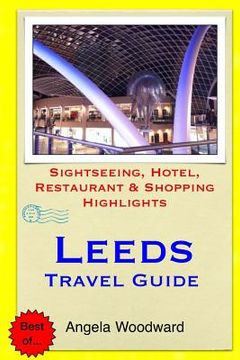 portada Leeds Travel Guide: Sightseeing, Hotel, Restaurant & Shopping Highlights (en Inglés)