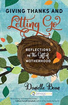 portada Giving Thanks and Letting go: Reflections on the Gift of Motherhood (en Inglés)