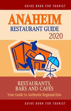 portada Anaheim Restaurant Guide 2020: Your Guide to Authentic Regional Eats in Anaheim, California (Restaurant Guide 2020)