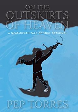 portada On the Outskirts of Heaven: A Near-Death Tale of Soul Retrieval (en Inglés)