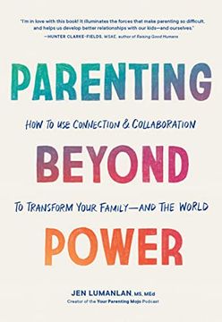 portada Parenting Beyond Power: How to use Connection and Collaboration to Transform Your Family--And the World (en Inglés)