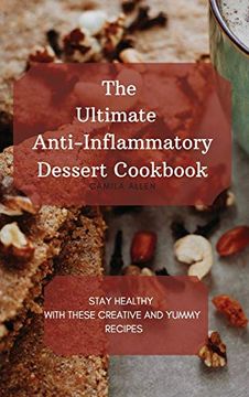 portada The Ultimate Anti-Inflammatory Dessert Cookbook: Stay Healthy With These Creative and Yummy Recipes (in English)