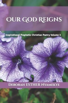 portada Our God Reigns: Inspirational Prophetic Christian Poetry Volume 3 (en Inglés)