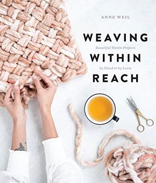 portada Weaving Within Reach: Beautiful Woven Projects by Hand or by Loom (en Inglés)