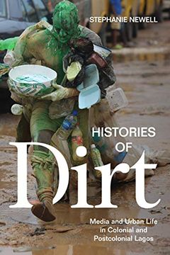 portada Histories of Dirt: Media and Urban Life in Colonial and Postcolonial Lagos (en Inglés)
