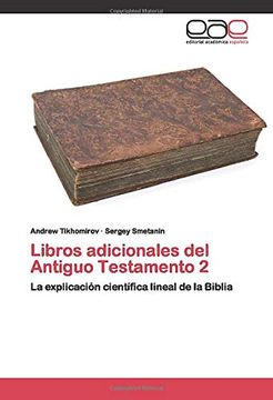 portada Libros Adicionales del Antiguo Testamento 2: La Explicación Científica Lineal de la Biblia (in Spanish)