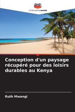 portada Conception d'un paysage récupéré pour des loisirs durables au Kenya (en Francés)