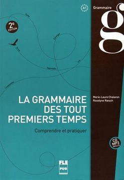 portada La Grammaire des Tout Premiers Temps: Comprendre et Pratiquer, à Partir du Niveau a1 (in French)
