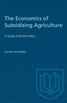 portada The Economics of Subsidising Agriculture: A Study of British Policy (en Inglés)