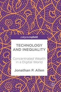 portada Technology and Inequality: Concentrated Wealth in a Digital World (in English)
