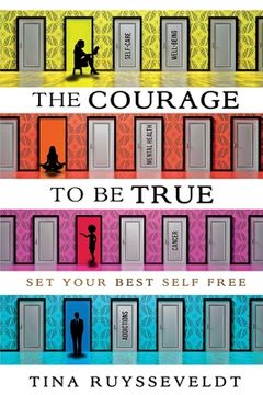 portada The Courage To Be True: Set Your Best Self Free (en Inglés)
