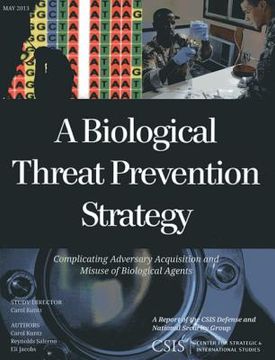 portada A Biological Threat Prevention Strategy: Complicating Adversary Acquisition and Misuse of Biological Agents (en Inglés)
