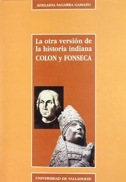 portada La otra versión de la historia indiana: Colón y Fonseca (Serie Historia y sociedad)