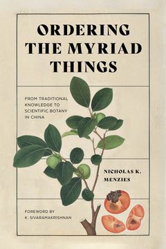 portada Ordering the Myriad Things: From Traditional Knowledge to Scientific Botany in China (en Inglés)