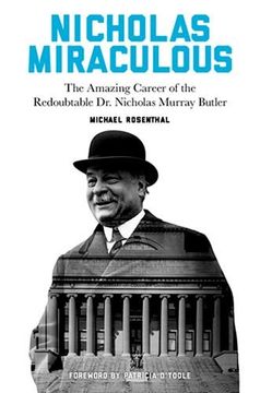 portada Nicholas Miraculous: The Amazing Career of the Redoubtable dr. Nicholas Murray Butler (en Inglés)
