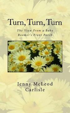portada Turn, Turn, Turn: The View From a Baby Boomer's Front Porch (en Inglés)