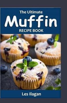 portada The Ultimate MUFFIN RECIPE BOOK: Delightful Muffin Recipes For Beginners