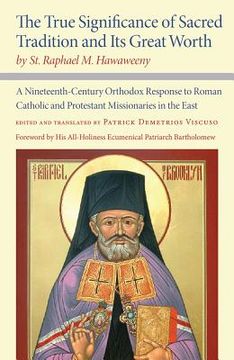 portada The True Significance of Sacred Tradition and Its Great Worth, by St. Raphael M. Hawaweeny: A Nineteenth-Century Orthodox Response to Roman Catholic a