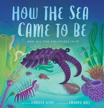 portada How the sea Came to be: (And all the Creatures in it) (in English)