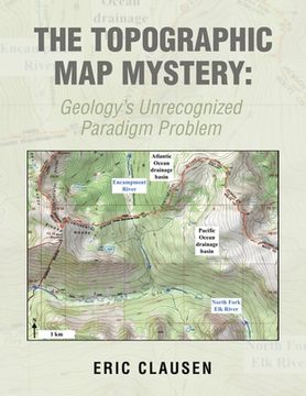 portada The Topographic Map Mystery: Geology's Unrecognized Paradigm Problem (en Inglés)