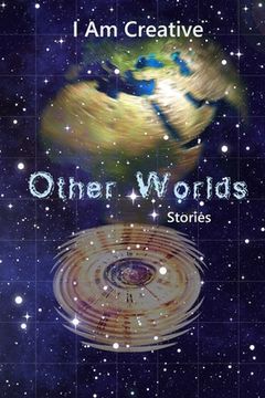 portada I Am Creative Other Worlds Stories: Creative Writing Practice Prompt Exercises