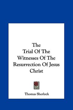 portada the trial of the witnesses of the resurrection of jesus christ (en Inglés)