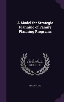 portada A Model for Strategic Planning of Family Planning Programs (in English)