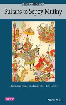 portada Indian History 1 - Sultans to Sepoy Mutiny (en Inglés)