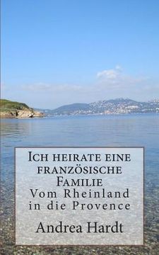 portada Ich heirate eine französische Familie: Vom Rheinland in die Provence (in German)