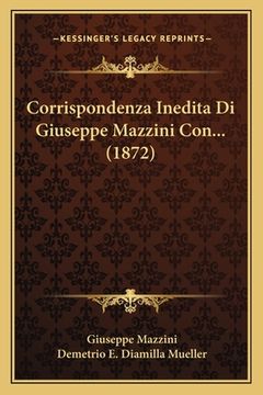 portada Corrispondenza Inedita Di Giuseppe Mazzini Con... (1872) (in Italian)